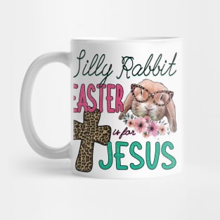 Silly Rabbit Easter is for Jesus Mug